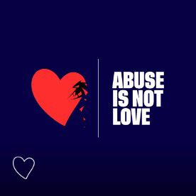 ABUSE IS NOT LOVE